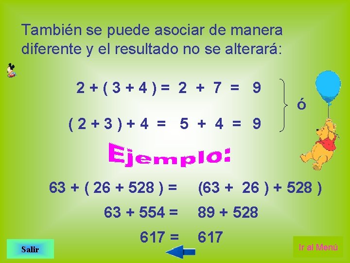 También se puede asociar de manera diferente y el resultado no se alterará: 2+(3+4)=