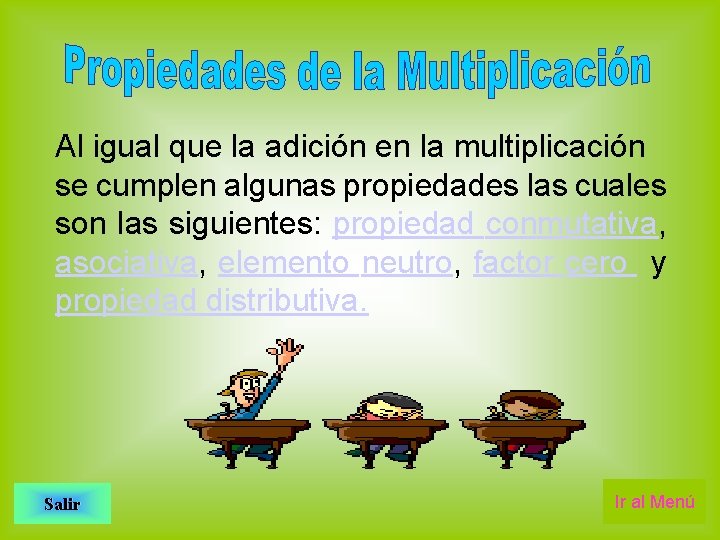 Al igual que la adición en la multiplicación se cumplen algunas propiedades las cuales