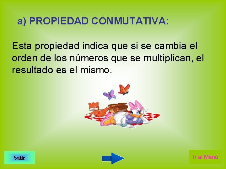 a) PROPIEDAD CONMUTATIVA: Esta propiedad indica que si se cambia el orden de los