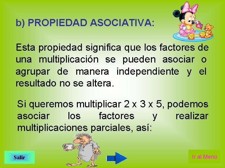 b) PROPIEDAD ASOCIATIVA: Esta propiedad significa que los factores de una multiplicación se pueden