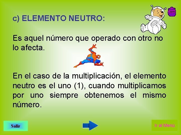 c) ELEMENTO NEUTRO: Es aquel número que operado con otro no lo afecta. En