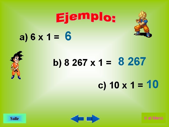 a) 6 x 1 = 6 b) 8 267 x 1 = 8 267