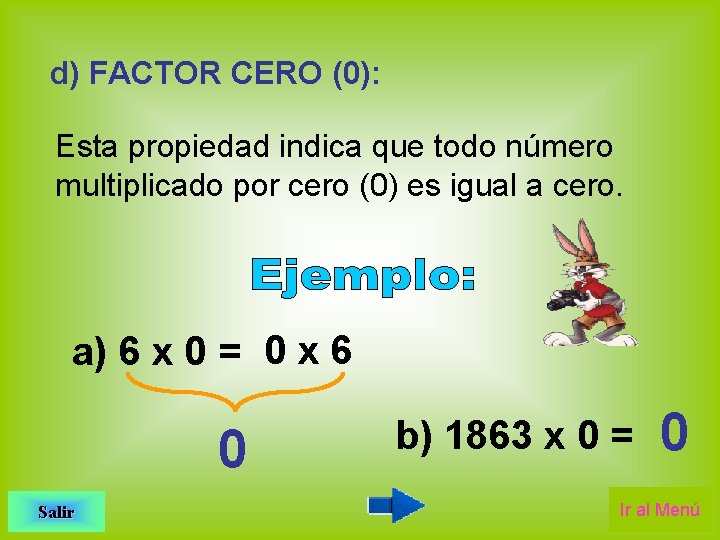 d) FACTOR CERO (0): Esta propiedad indica que todo número multiplicado por cero (0)
