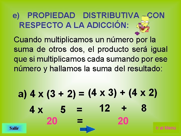 e) PROPIEDAD DISTRIBUTIVA CON RESPECTO A LA ADICCIÓN: Cuando multiplicamos un número por la