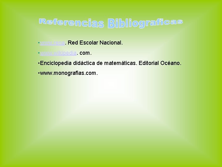  • www. rena. Red Escolar Nacional. • www. wikipedia. com. • Enciclopedia didáctica