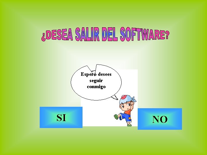 Espero desees seguir conmigo SI NO 