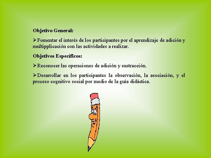 Objetivo General: Fomentar el interés de los participantes por el aprendizaje de adición y