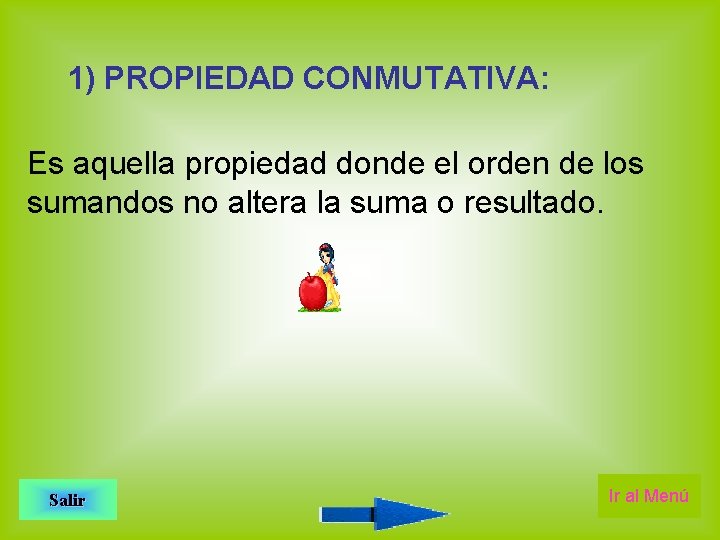 1) PROPIEDAD CONMUTATIVA: Es aquella propiedad donde el orden de los sumandos no altera