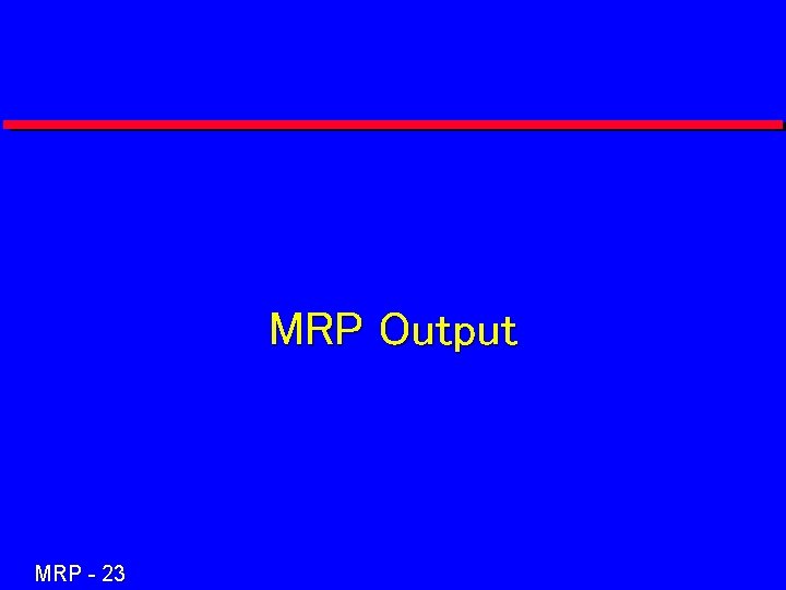 MRP Output MRP - 23 