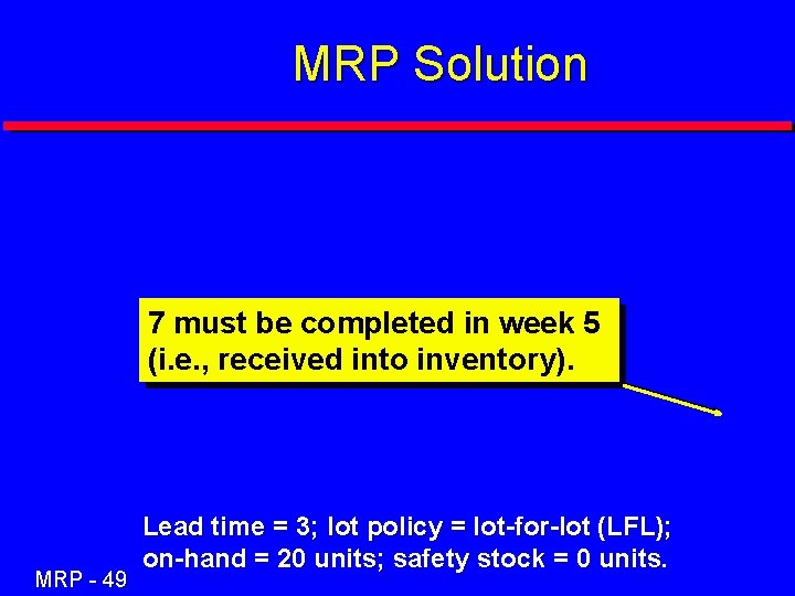 MRP Solution 7 must be completed in week 5 20 (i. e. , received