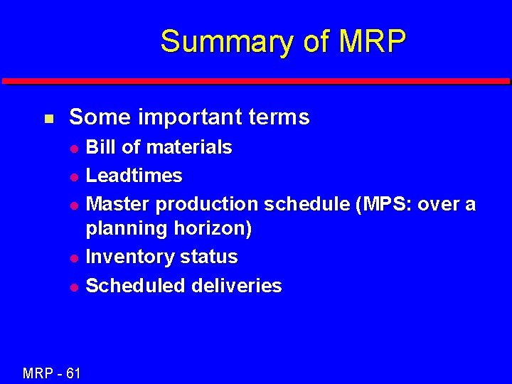 Summary of MRP n Some important terms Bill of materials l Leadtimes l Master