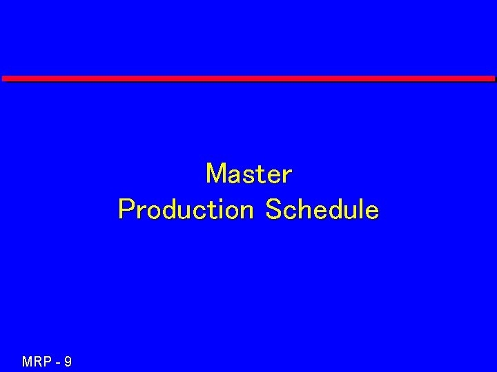 Master Production Schedule MRP - 9 