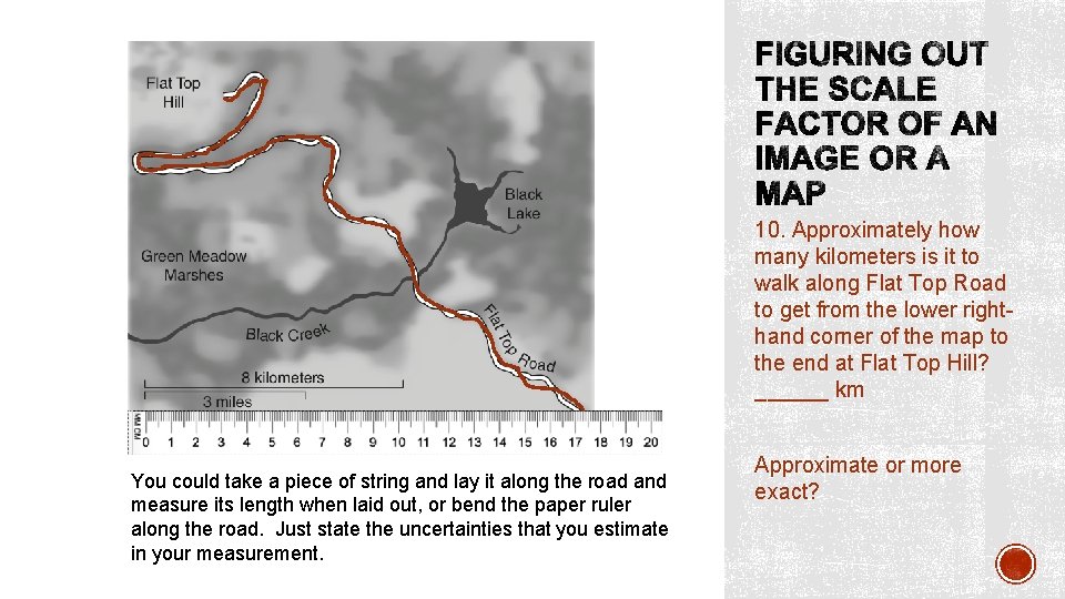 10. Approximately how many kilometers is it to walk along Flat Top Road to