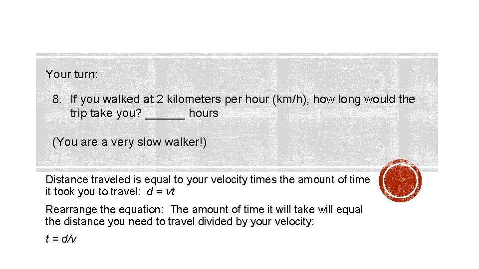 Your turn: 8. If you walked at 2 kilometers per hour (km/h), how long