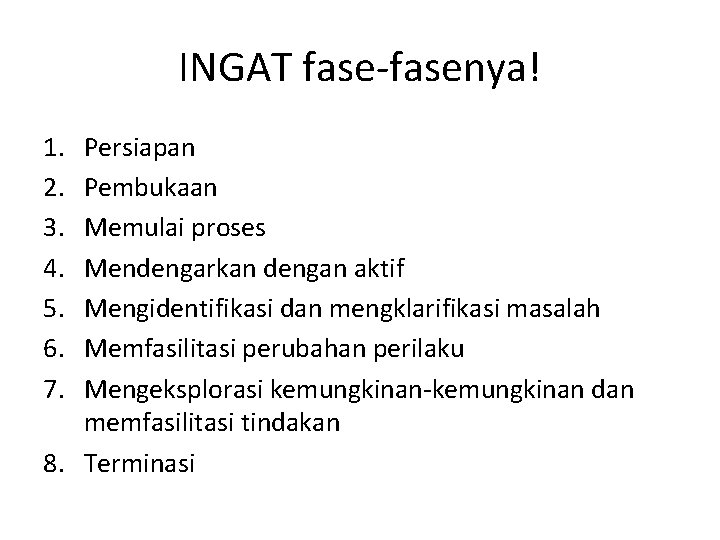 INGAT fase-fasenya! 1. 2. 3. 4. 5. 6. 7. Persiapan Pembukaan Memulai proses Mendengarkan