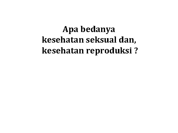 Apa bedanya kesehatan seksual dan, kesehatan reproduksi ? 