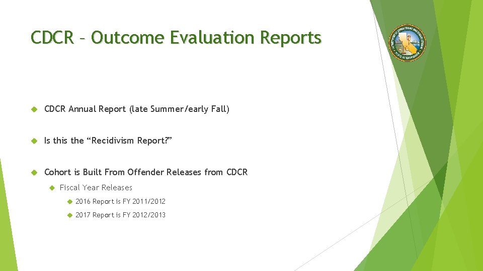 CDCR – Outcome Evaluation Reports CDCR Annual Report (late Summer/early Fall) Is this the