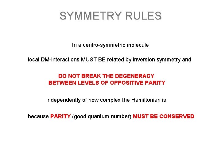 SYMMETRY RULES In a centro-symmetric molecule local DM-interactions MUST BE related by inversion symmetry