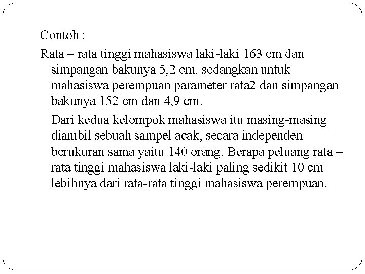 Contoh : Rata – rata tinggi mahasiswa laki-laki 163 cm dan simpangan bakunya 5,