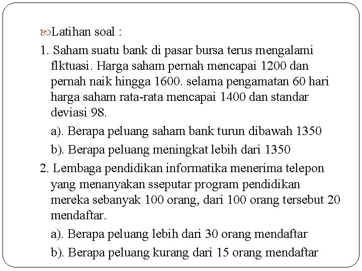  Latihan soal : 1. Saham suatu bank di pasar bursa terus mengalami flktuasi.