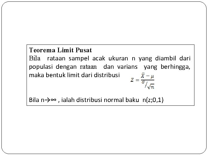 Teorema Limit Pusat Bila rataan sampel acak ukuran n yang diambil dari populasi dengan