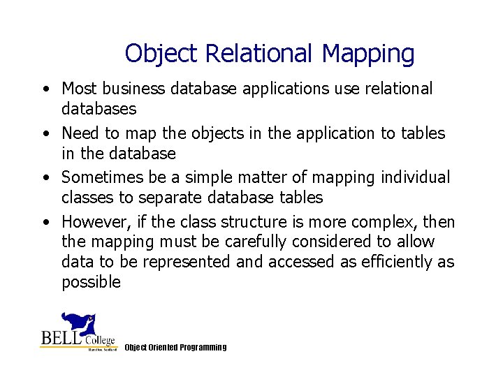 Object Relational Mapping • Most business database applications use relational databases • Need to Object Relational Mapping • Most business database applications use relational databases • Need to