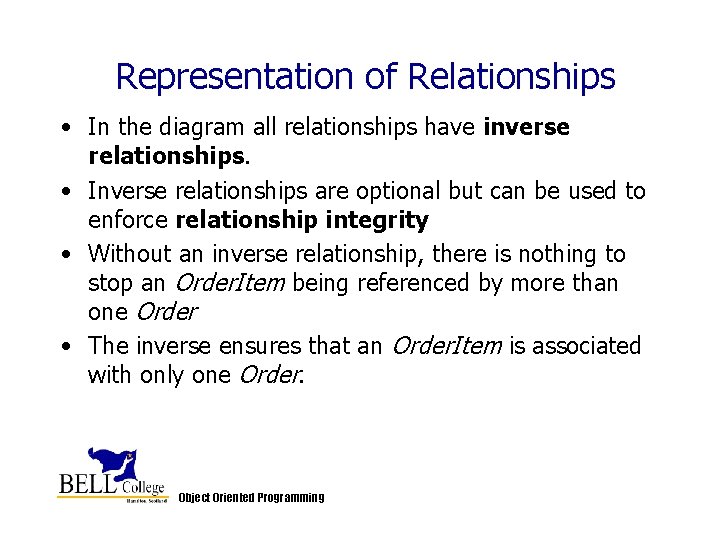 Representation of Relationships • In the diagram all relationships have inverse relationships. • Inverse Representation of Relationships • In the diagram all relationships have inverse relationships. • Inverse