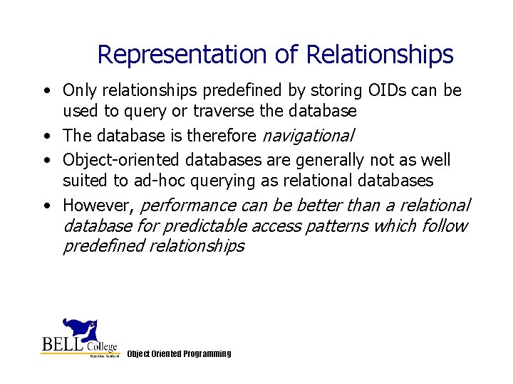 Representation of Relationships • Only relationships predefined by storing OIDs can be used to Representation of Relationships • Only relationships predefined by storing OIDs can be used to