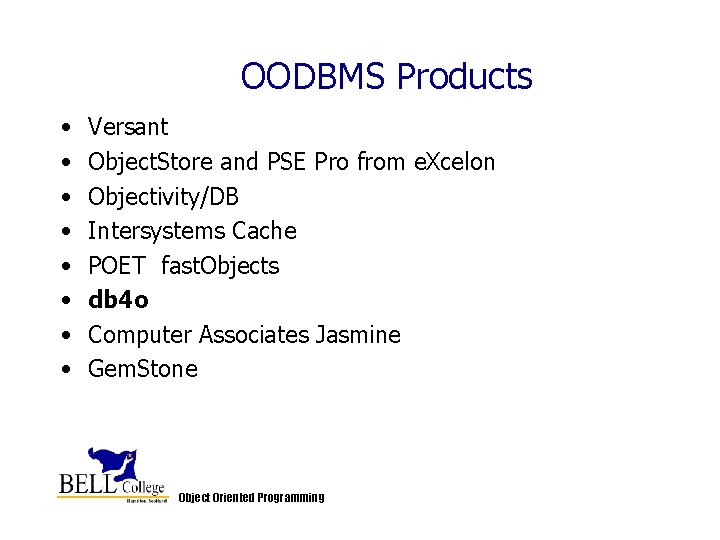 OODBMS Products • • Versant Object. Store and PSE Pro from e. Xcelon Objectivity/DB OODBMS Products • • Versant Object. Store and PSE Pro from e. Xcelon Objectivity/DB