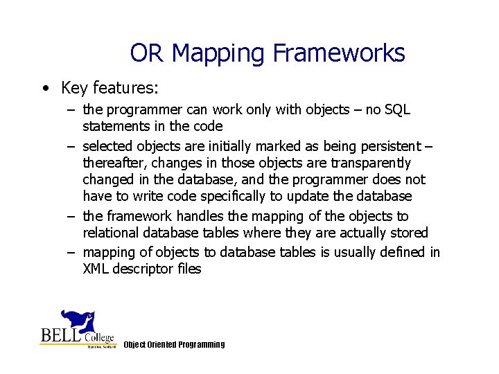 OR Mapping Frameworks • Key features: – the programmer can work only with objects OR Mapping Frameworks • Key features: – the programmer can work only with objects