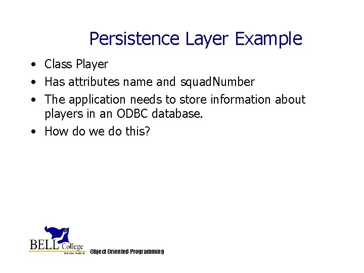 Persistence Layer Example • Class Player • Has attributes name and squad. Number • Persistence Layer Example • Class Player • Has attributes name and squad. Number •