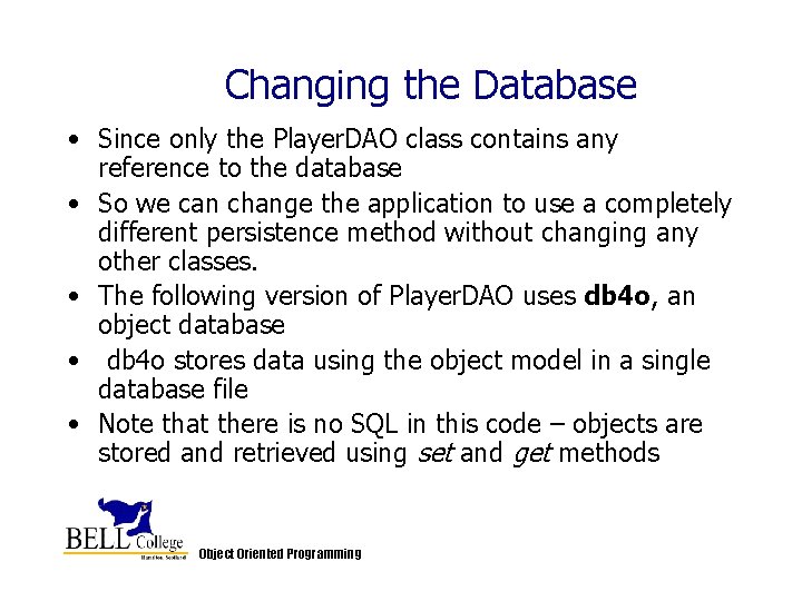 Changing the Database • Since only the Player. DAO class contains any reference to Changing the Database • Since only the Player. DAO class contains any reference to