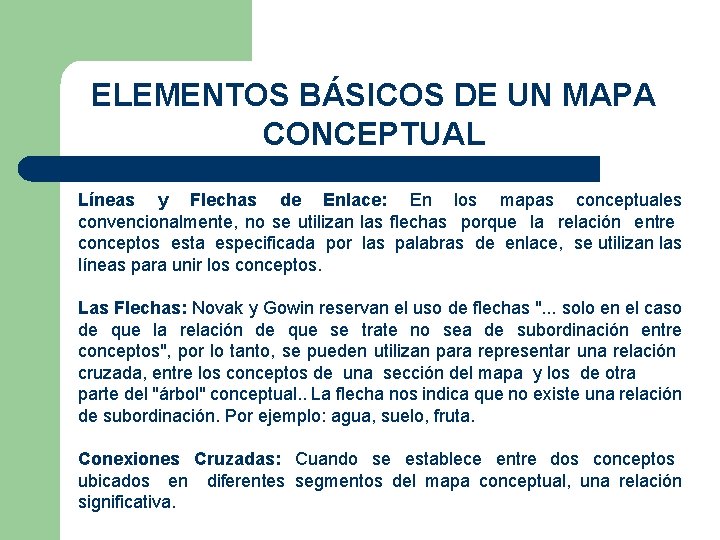 ELEMENTOS BÁSICOS DE UN MAPA CONCEPTUAL Líneas y Flechas de Enlace: En los mapas