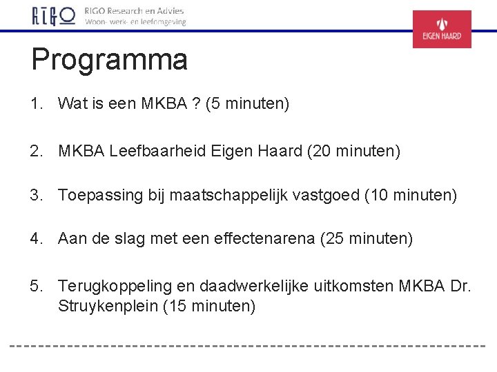 Programma 1. Wat is een MKBA ? (5 minuten) 2. MKBA Leefbaarheid Eigen Haard