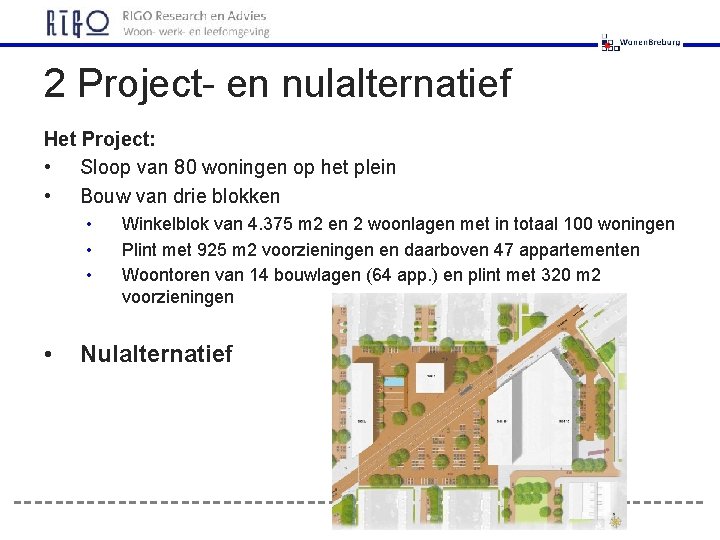 2 Project- en nulalternatief Het Project: • Sloop van 80 woningen op het plein