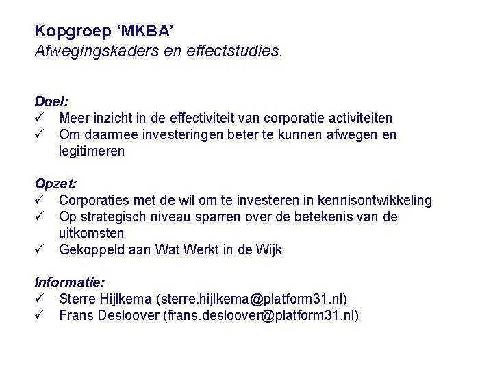 Kopgroep ‘MKBA’ Afwegingskaders en effectstudies. Doel: ü Meer inzicht in de effectiviteit van corporatie