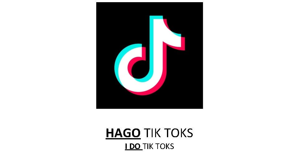 HAGO TIK TOKS I DO TIK TOKS 