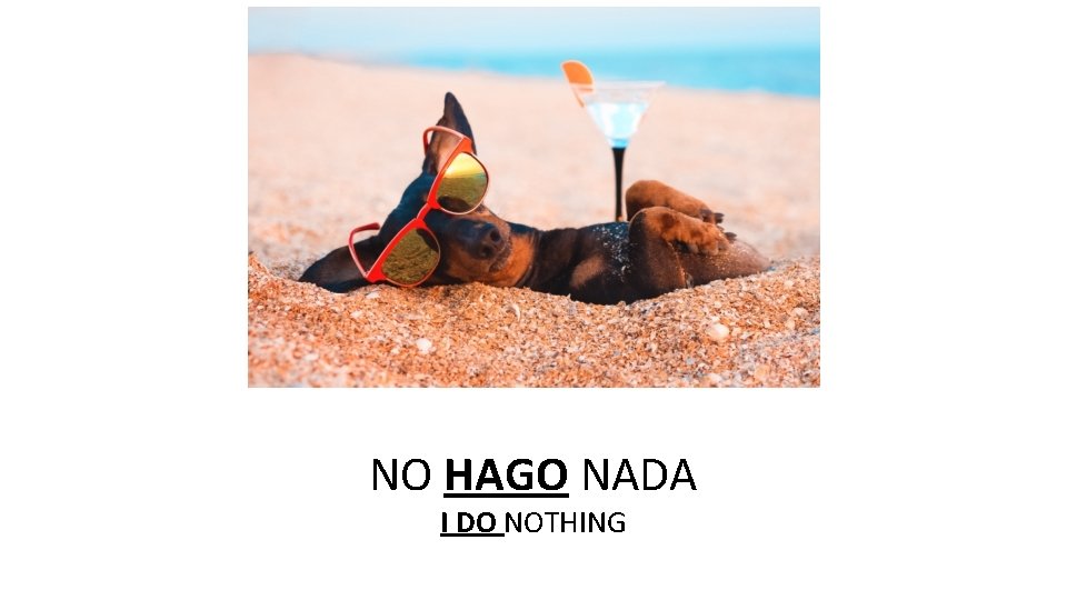 NO HAGO NADA I DO NOTHING 
