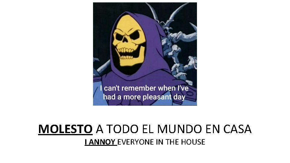 MOLESTO A TODO EL MUNDO EN CASA I ANNOY EVERYONE IN THE HOUSE 