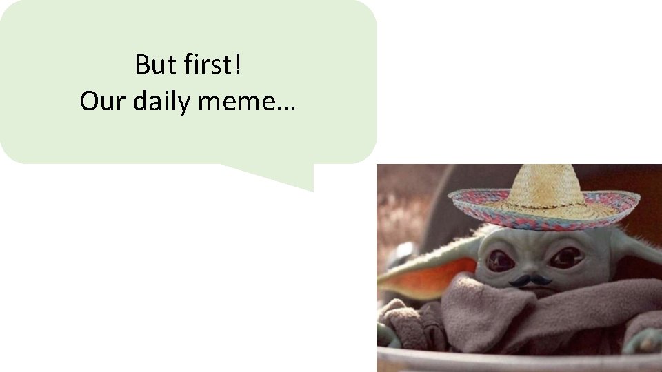 But first! Our daily meme… 