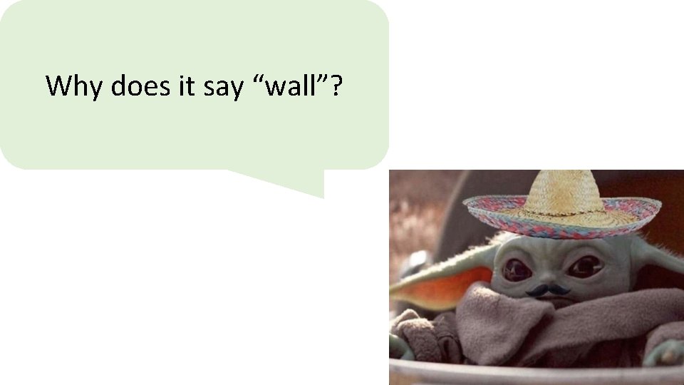 Why does it say “wall”? 