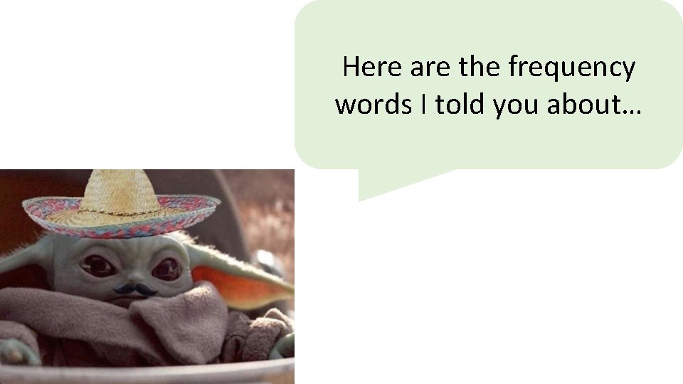 Here are the frequency words I told you about… 
