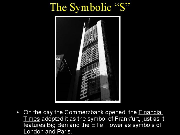 The Symbolic “S” • On the day the Commerzbank opened, the Financial Times adopted