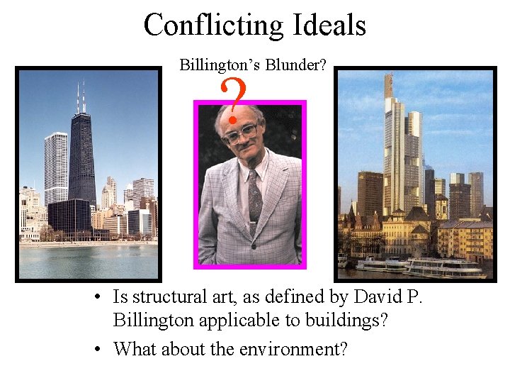 Conflicting Ideals Billington’s Blunder? ? • Is structural art, as defined by David P.