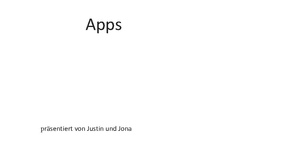 Apps präsentiert von Justin und Jona 