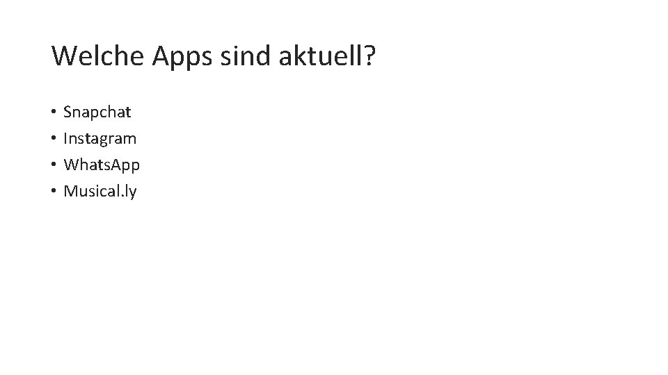 Welche Apps sind aktuell? • • Snapchat Instagram Whats. App Musical. ly 