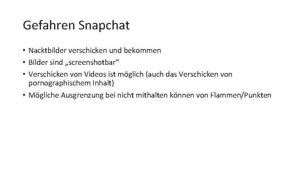 Gefahren Snapchat • Nacktbilder verschicken und bekommen • Bilder sind „screenshotbar“ • Verschicken von