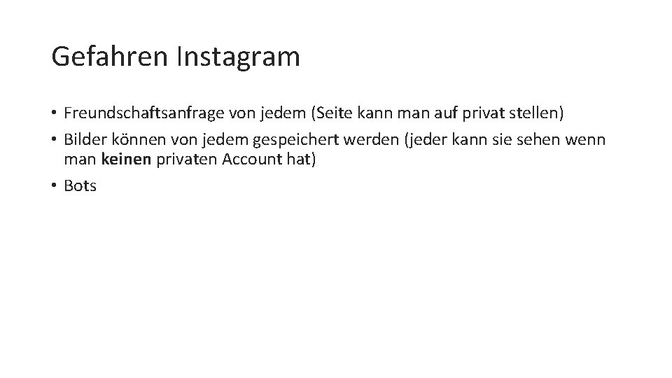 Gefahren Instagram • Freundschaftsanfrage von jedem (Seite kann man auf privat stellen) • Bilder