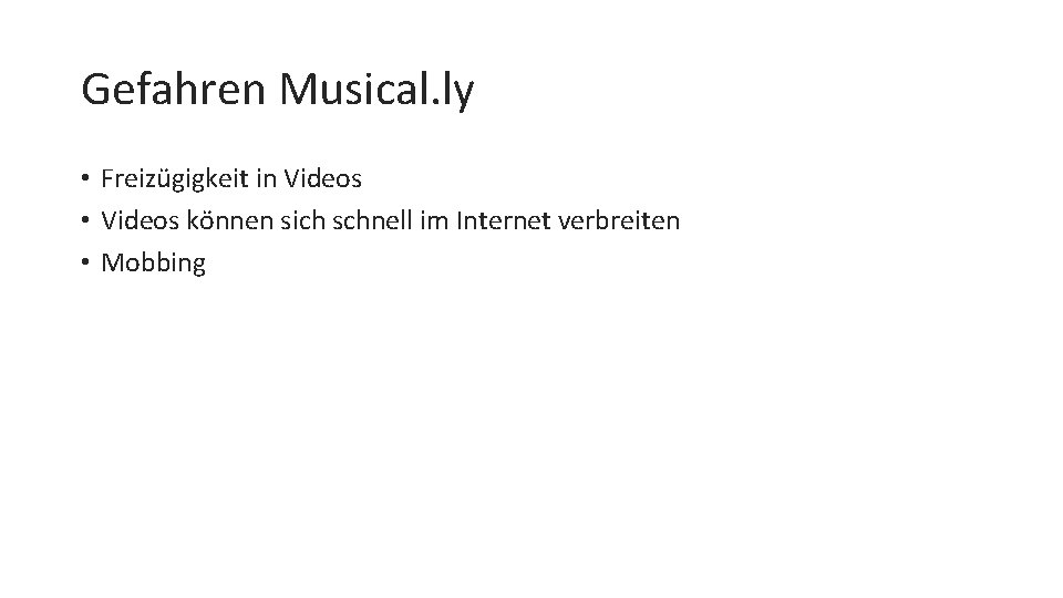 Gefahren Musical. ly • Freizügigkeit in Videos • Videos können sich schnell im Internet