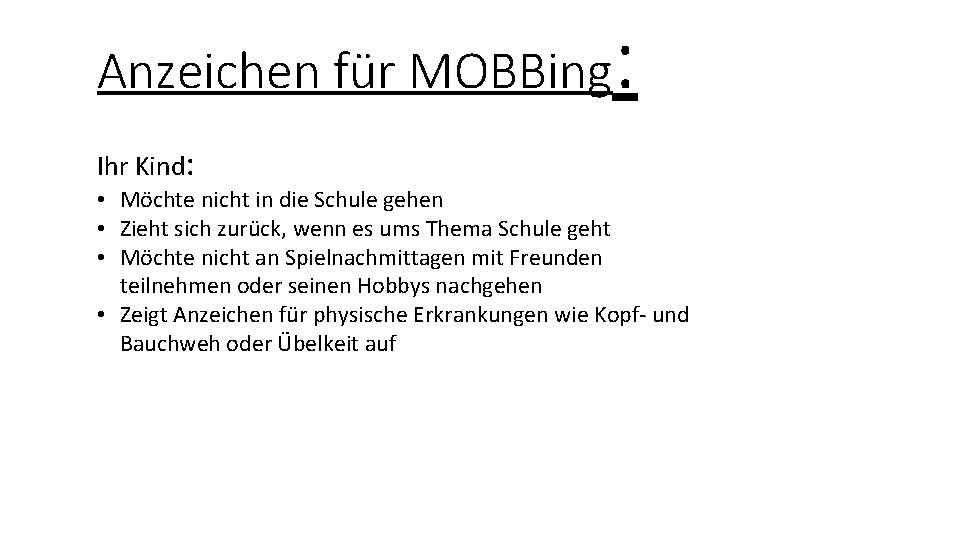 Anzeichen für MOBBing Ihr Kind: : • Möchte nicht in die Schule gehen •